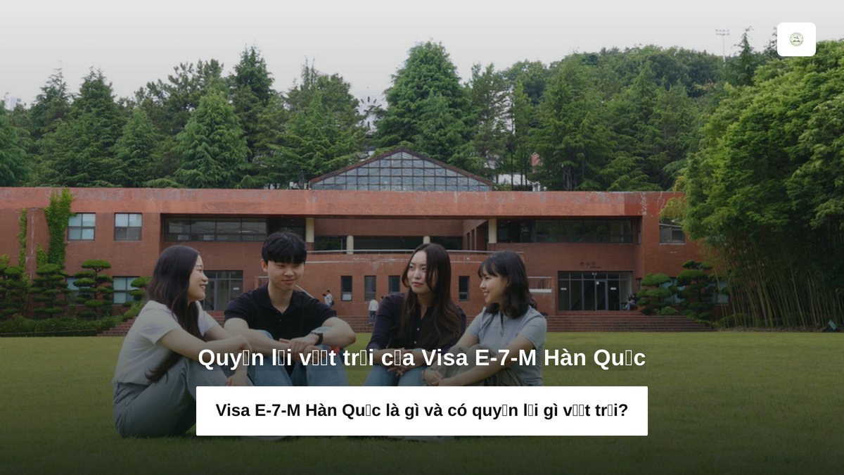 Visa E-7-M Hàn Quốc 2026: Lộ Trình Định Cư Mới Qua K-CORE 2 Quyền lợi vượt trội của Visa E-7-M Hàn Quốc
